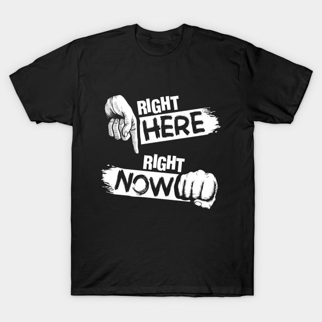 Right here right now T-Shirt by VinagreShop